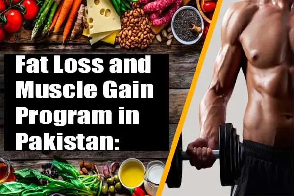 Fat Loss and Muscle Gain Program in Pakistan