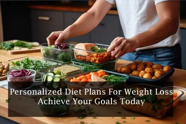 Personalized Diet Plans For Weight Loss | Achieve Your Goals Today